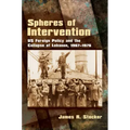 Spheres of Intervention: Us Foreign Policy and the Collapse of Lebanon, 1967-1976