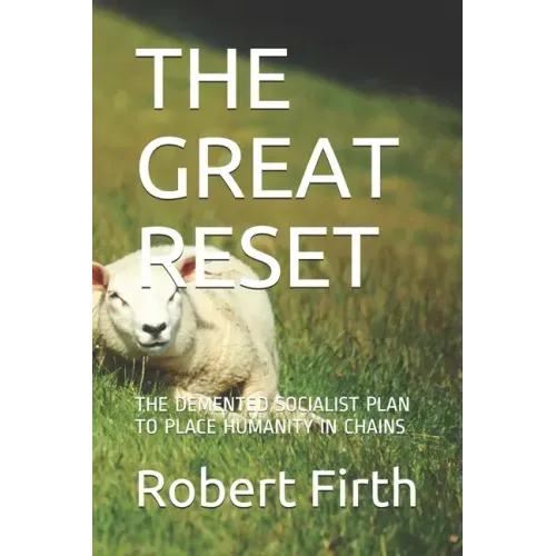 The Great Reset: The DeMented Socialist Plan to Place Humanity in Chains