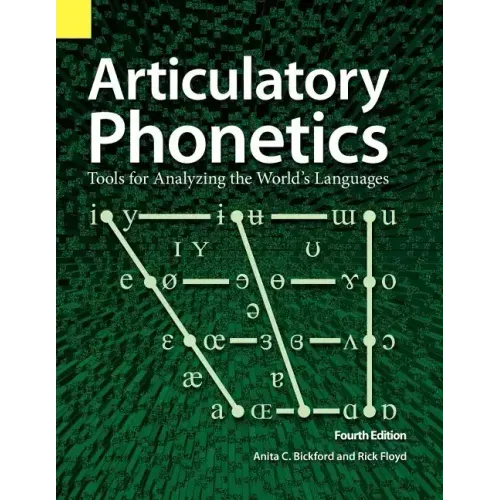 Articulatory Phonetics: Tools for Analyzing the World's Languages, 4th Edition
