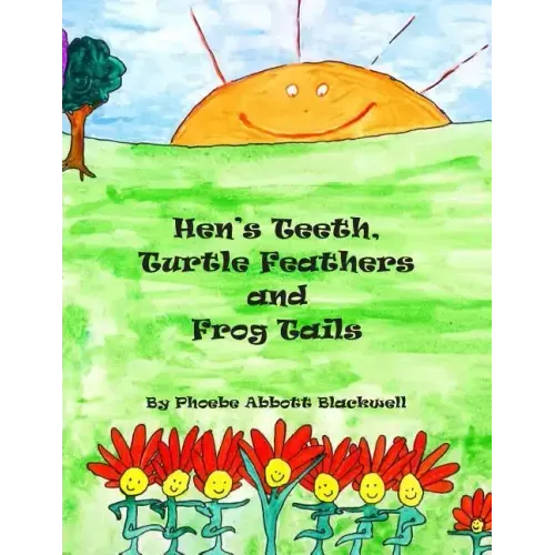 Hen's Teeth, Turtle Feathers and Frog Tails