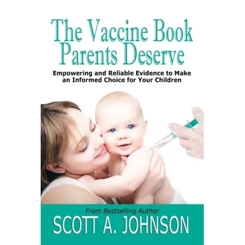 The Vaccine Book Parents Deserve: Empowering and Reliable Evidence to Make an Informed Choice for Your Children