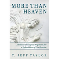 More Than Heaven: A Biblical Theological Argument for a Federal View of Glorification