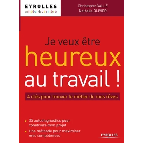 Je veux être heureux au travail: 4 clés pour trouver le métier de mes rêves