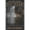 And Then Things Got Worse: Another Collection of Ghostly Tales