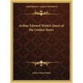 Arthur Edward Waite's Quest of the Golden Stairs