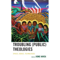 Troubling (Public) Theologies: Spaces, Bodies, Technologies