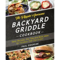The Flippin' Awesome Backyard Griddle Cookbook: Tasty Recipes, Pro Tips and Bold Ideas for Outdoor Flat Top Grillin'