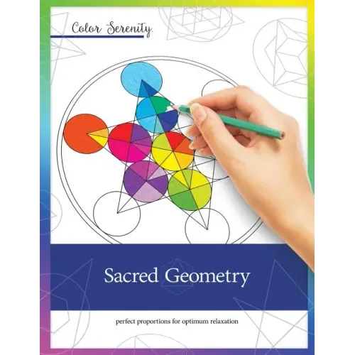 Color Serenity: Sacred Geometry: A grown-up coloring book featuring natural proportions for optimum relaxation