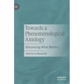 Towards a Phenomenological Axiology: Discovering What Matters