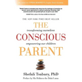 The Conscious Parent: Transforming Ourselves, Empowering Our Children