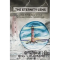 The Eternity Lens: Living in the Real World with an Eternal Perspective