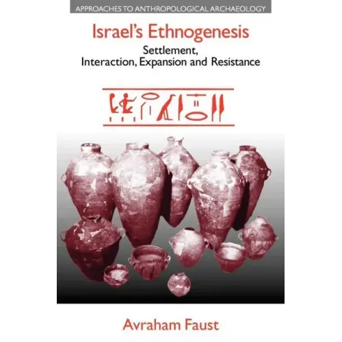 Israel's Ethnogenesis: Settlement, Interaction, Expansion and Resistance