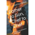 Father to Son, Chef to Chef: Life Lessons Learned on the Hotline