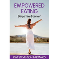 Empowered Eating: Binge Free Forever