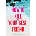 How to Kill Your Best Friend
