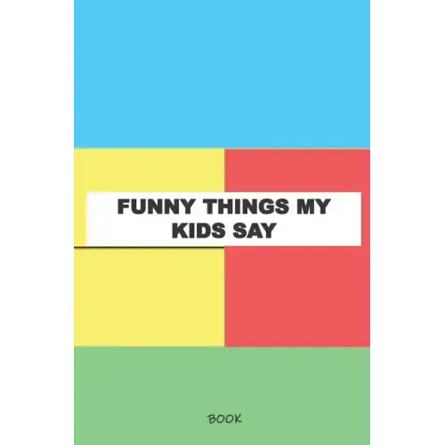 Funny Things My Kids Say Book: My Kids Quotes Book