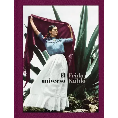 El Universo Frida Kahlo: Frida Kahlo: Her Universe, Spanish Edition