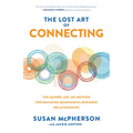 The Lost Art of Connecting: The Gather, Ask, Do Method for Building Meaningful Business Relationships