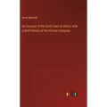 An Account of the Gold Coast of Africa: with a Brief History of the African Company