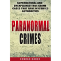 Paranormal Crimes: Supernatural and Unexplained True Crime Cases that Have Mystified Authorities