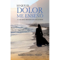 Lo que el dolor me enseñó y los doce beneficios incluidos