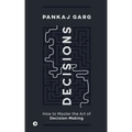 Decisions: How to Master the Art of Decision-Making