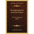The Beginnings of American Science: The Third Century (1888)