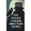 The Village Teacher and Other Stories
