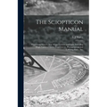 The Sciopticon Manual: Explaining Marcy's New Magic Lantern and Light, Including Magic Lantern Optics, Experiments, Photographing and Coloring Slides,