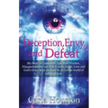 Deception, Envy, and Defeat: My Story of Confusion, Spiritual Warfare, Disappointment and how Family, Faith, Love and God's Grace Kept Me Sane in a