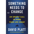 Something Needs to Change: An Urgent Call to Make Your Life Count