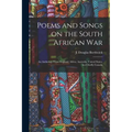 Poems and Songs on the South African War: an Anthology From England, Africa, Australia, United States, but Chiefly Canada