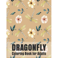Dragonfly Coloring Book for Adults: Gorgeous Magical Wonderful, Dragonflies