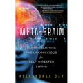 Meta-Brain: Reprogramming the Unconscious for Self-Directed Living