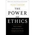 The Power of Ethics: How to Make Good Choices in a Complicated World