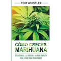 Cómo crecer marihuana: De la semilla a la cosecha - La guía completa paso a paso para principiantes (Spanish Edition)