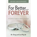 For Better Forever, Revised and Expanded: A Catholic Guide to Lifelong Marriage