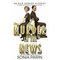 Murder in the News: A 1920s Historical Cozy Mystery: An Evie Parker Mystery Book 15