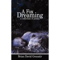 A Fox Dreaming: A Collection of Poems
