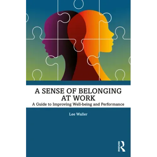 A Sense of Belonging at Work: A Guide to Improving Well-being and Performance