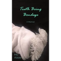 Truth Being Bondage: A Memoir