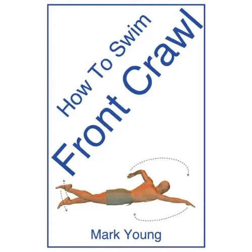 How to Swim Front Crawl: A Step-By-Step Guide for Beginners Learning Front Crawl Technique