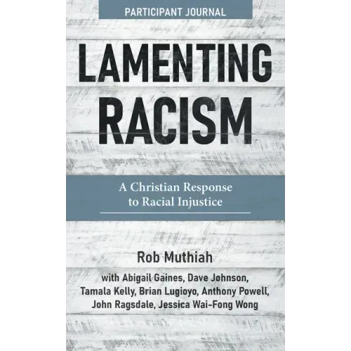 Lamenting Racism Participant Journal: A Christian Response to Racial Injustice