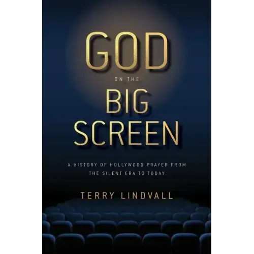 God on the Big Screen: A History of Hollywood Prayer from the Silent Era to Today