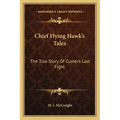 Chief Flying Hawk's Tales: The True Story Of Custer's Last Fight