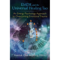 Emdr and the Universal Healing Tao: An Energy Psychology Approach to Overcoming Emotional Trauma