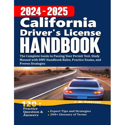California Driver's License Handbook 2024: The Complete Guide to Passing Your Permit Test, Study Manual with DMV Handbook Rules, Practice Exams, and P