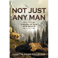 Not Just Any Man: A novel of Old New Mexico