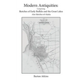 Modern Antiquities: Comprising Sketches of Early Buffalo and the Great Lakes Also Sketches of Alaska