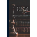 The law of Insurance: A Treatise on the law of Insurance, Including Fire, Life, Accident, Marine, Casualty, Title, Credit and Guarantee Insu